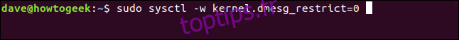sudo sysctl -w kernel.dmesg_restrict = 0 dans une fenêtre de terminal