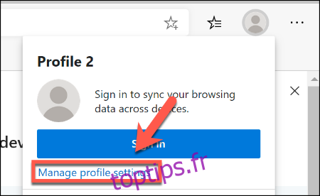 Pour gérer les paramètres de votre profil Edge, cliquez sur l'icône de profil utilisateur en haut à droite, puis sur Gérer les paramètres de profil