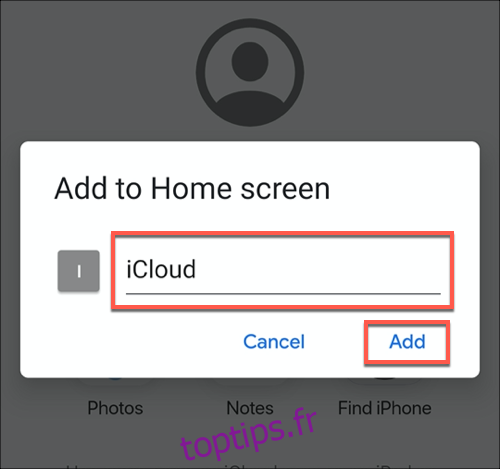 Nommez votre application iCloud PWA, puis appuyez sur le bouton Ajouter pour l'ajouter à votre écran d'accueil Android