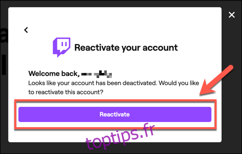 Pour réactiver votre compte Twitch, connectez-vous et cliquez sur le bouton 