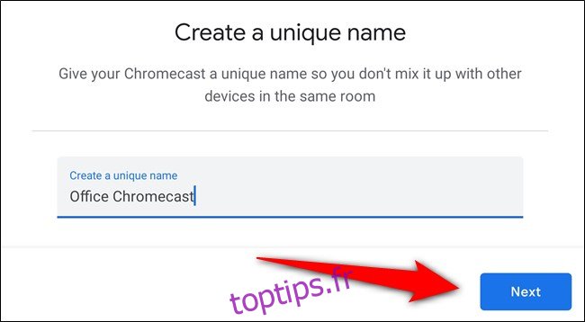 Donnez un nom à votre Chromecast et sélectionnez 