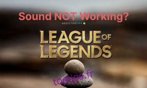 Le son de League of Legends ne fonctionne pas (CORRIGÉ)