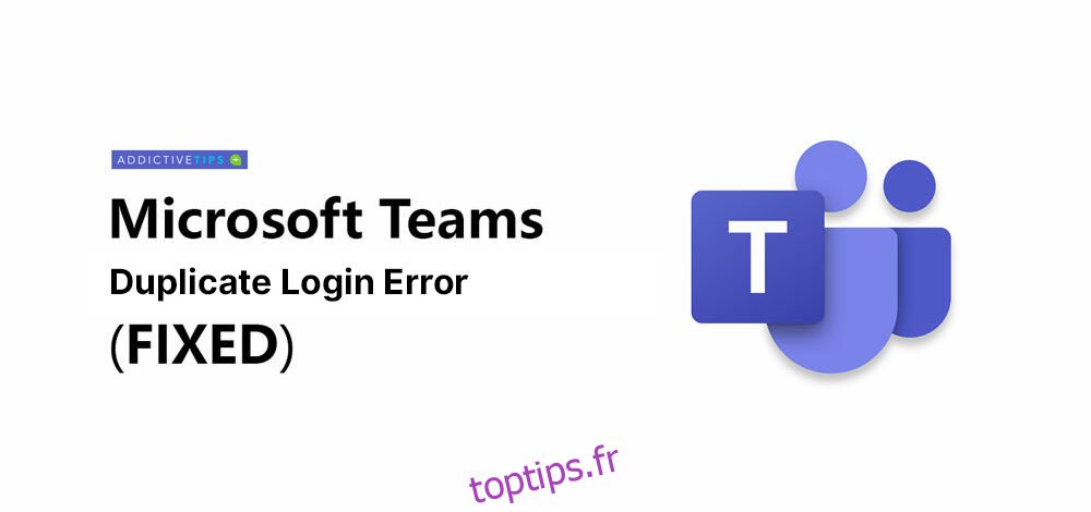Erreur de connexion en double (Microsoft Teams)