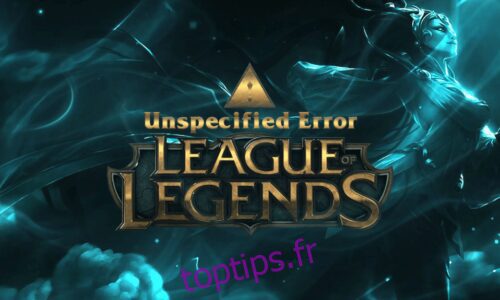 Correction d’une erreur non spécifiée League of Legends dans Windows 10
