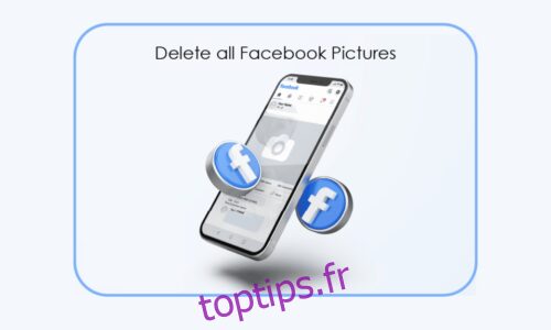 Comment supprimer toutes vos photos Facebook
