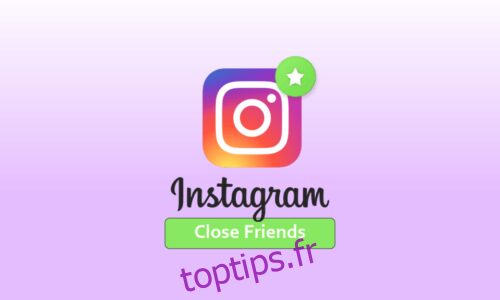 Comment créer une liste d’amis proches sur Instagram