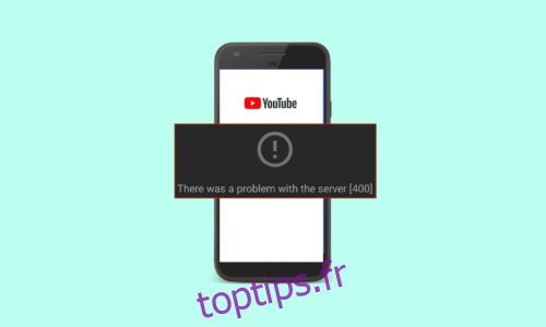 12 correctifs pour l’erreur YouTube 400 sur Android